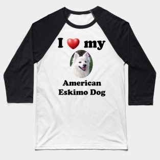 I Love My American Eskimo Dog Baseball T-Shirt